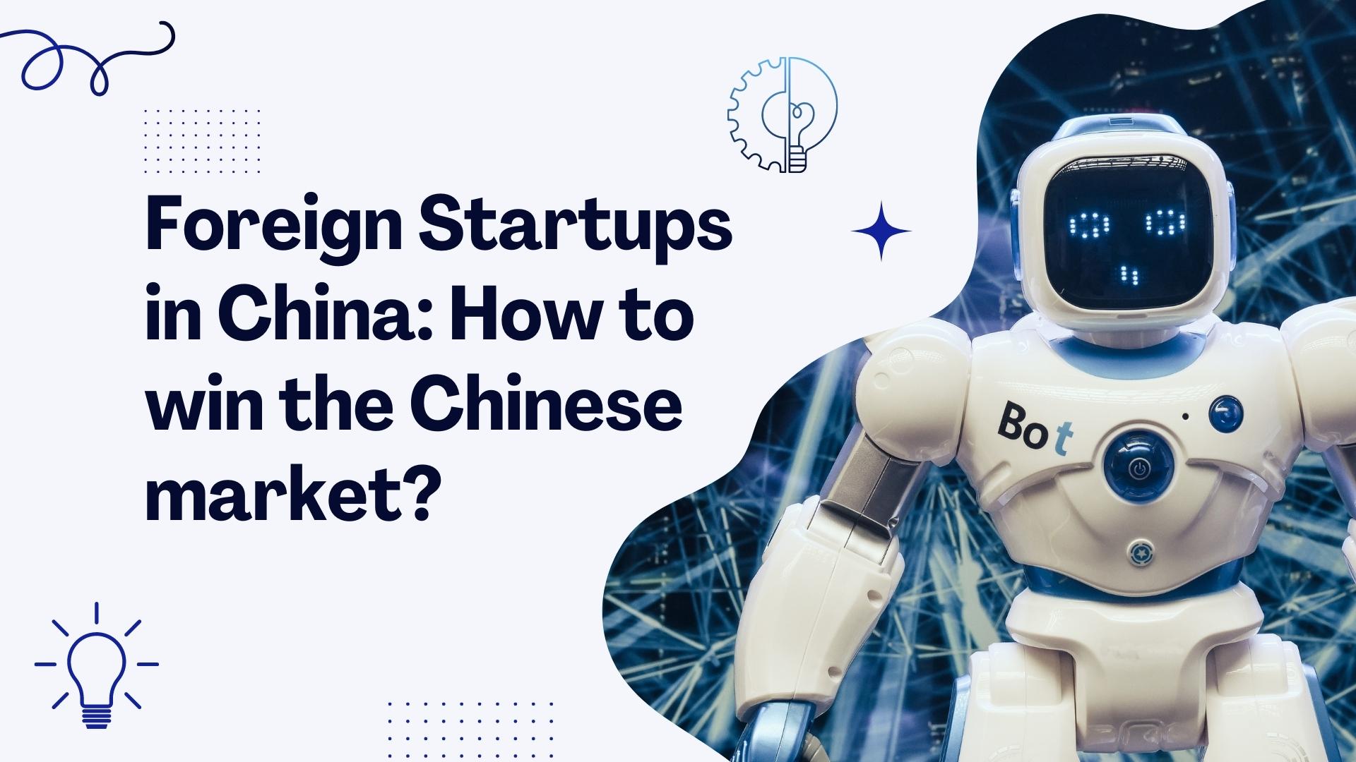 Foreign Startups in China: How to win the Chinese market?